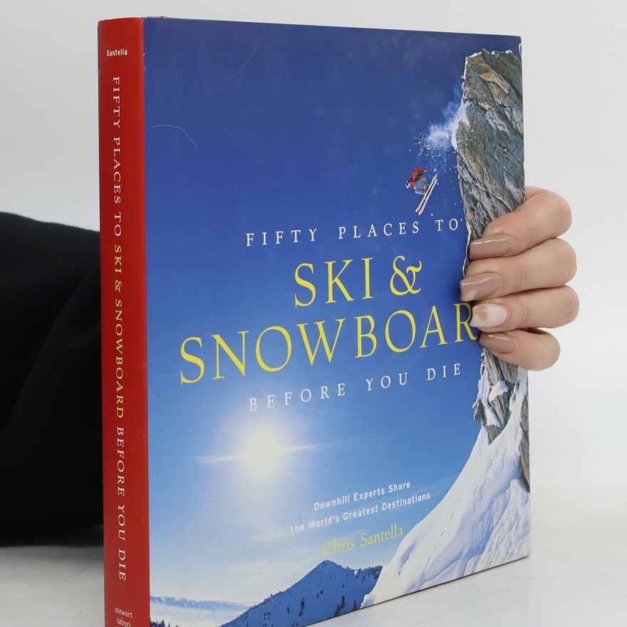 Chris Santella Fifty Places to Ski and Snowboard Before You Die