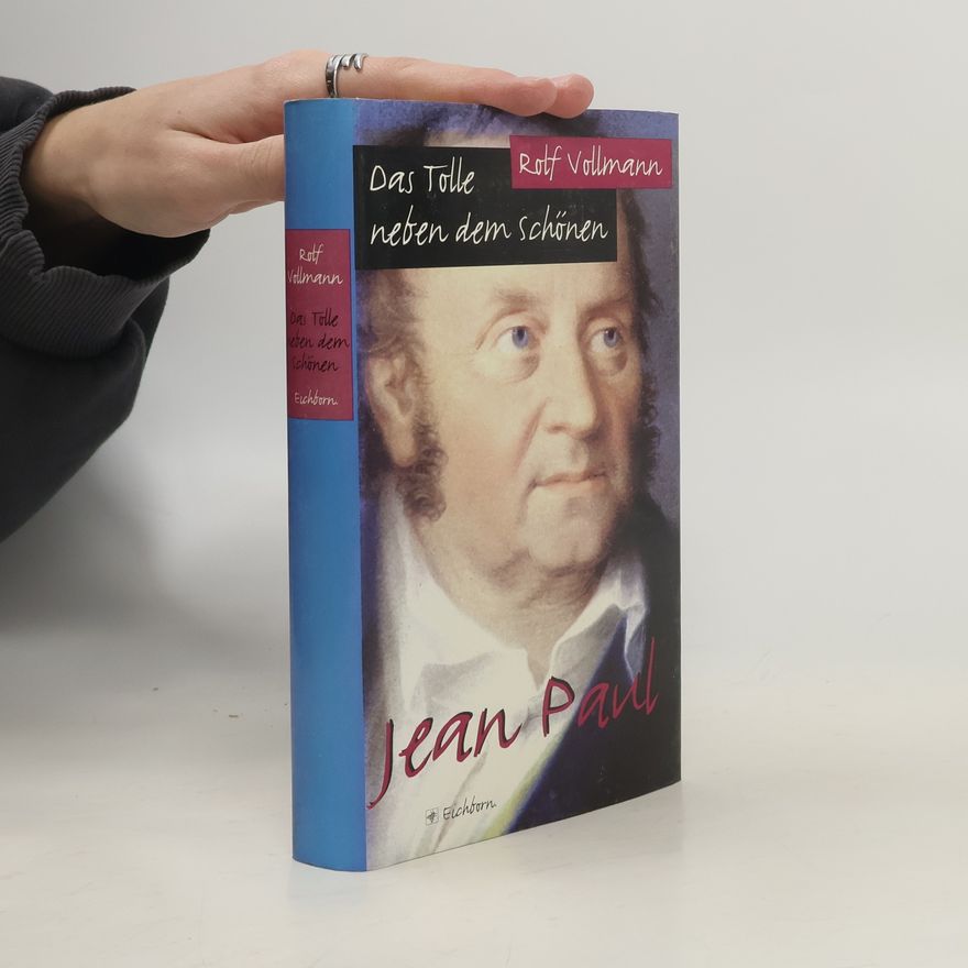 Rolf Vollmann Das Tolle neben dem Schönen - Jean Paul