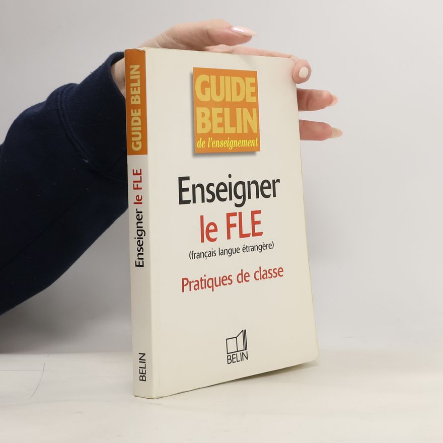 Fabienne Desmons Enseigner le FLE (français langue étrangère). Pratiques de classe