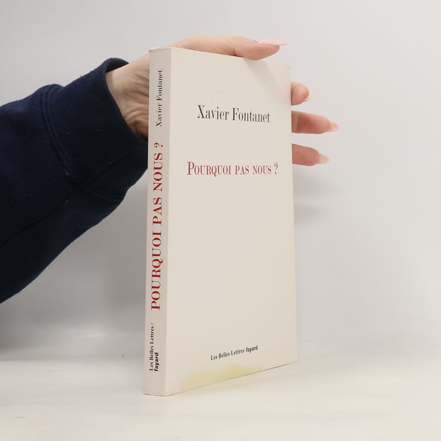 Xavier Fontanet Romans, Essais, Poesie, Documents: Pourquoi pas nous ?