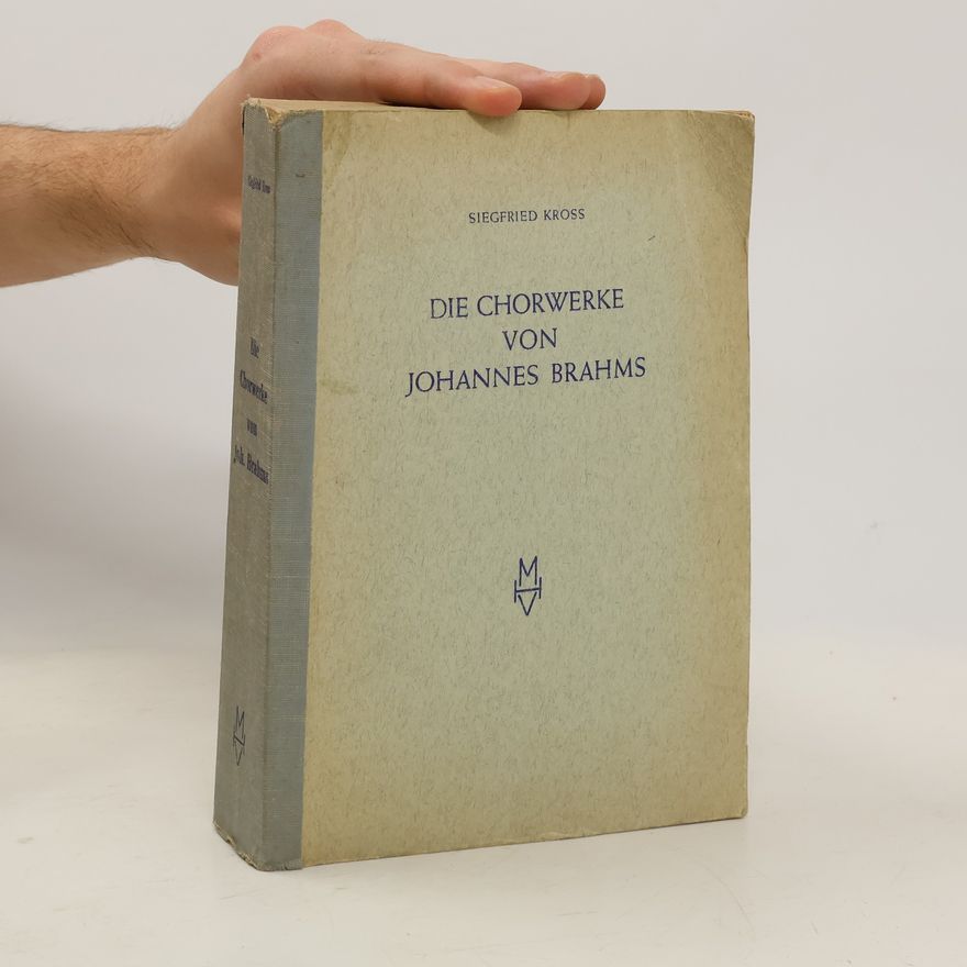 Siegfried Kross Die Chorwerke von Johannes Brahms