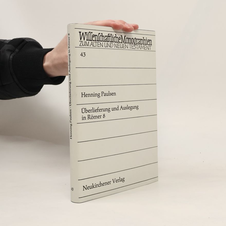Henning Paulsen Wissenschaftliche Monographien zum Alten und Neuen Testament - 43: Überlieferung und Auslegung in Römer 8