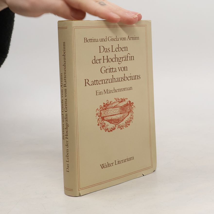 Bettina von Arnim Das Leben der Hochgräfin Gritta von Rattenzuhausbeiuns