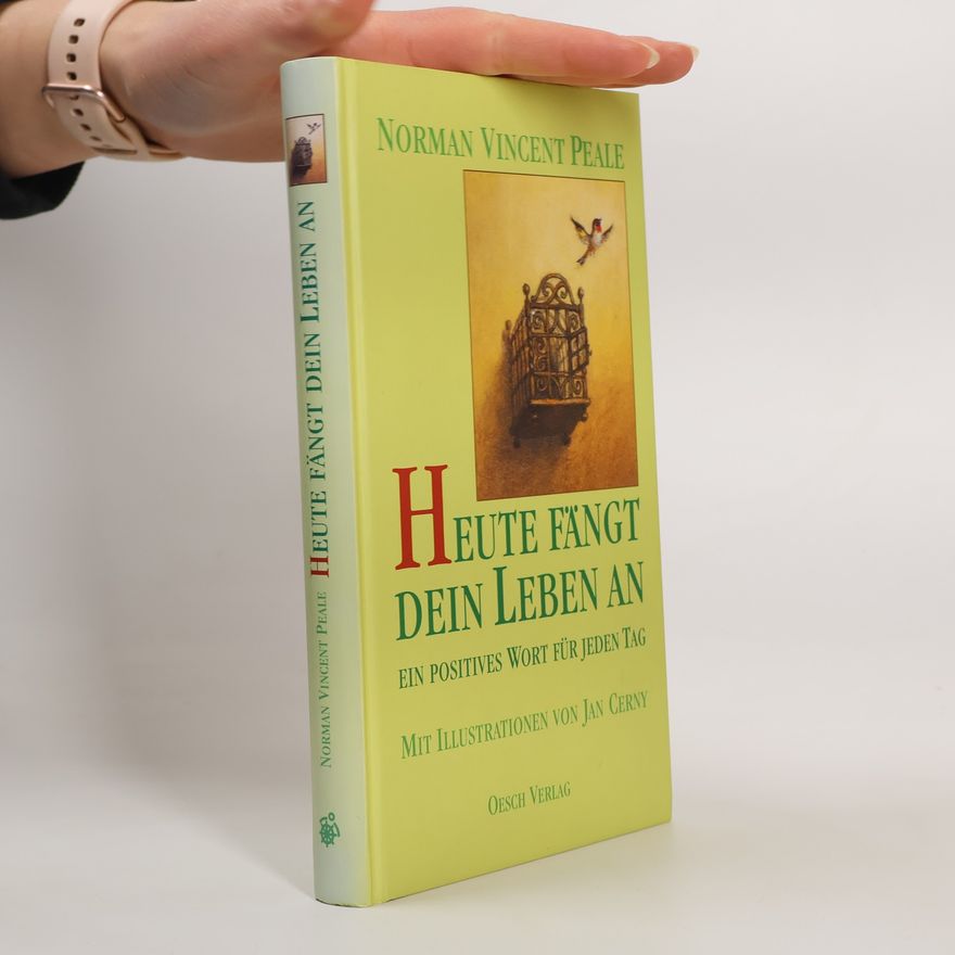 Norman Vincent Peale Heute fängt dein Leben an