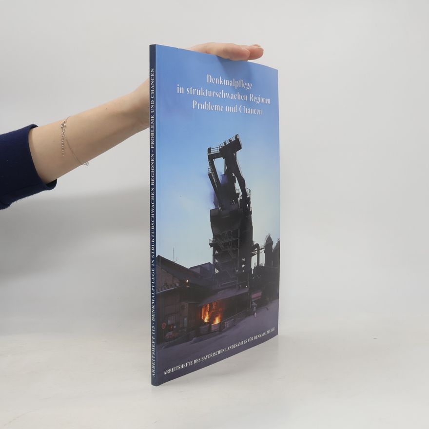 Susanne Böning-Weis Arbeitshefte des Bayerischen Landesamtes für Denkmalpflege - 115: Denkmalpflege in strukturschwachen Regionen