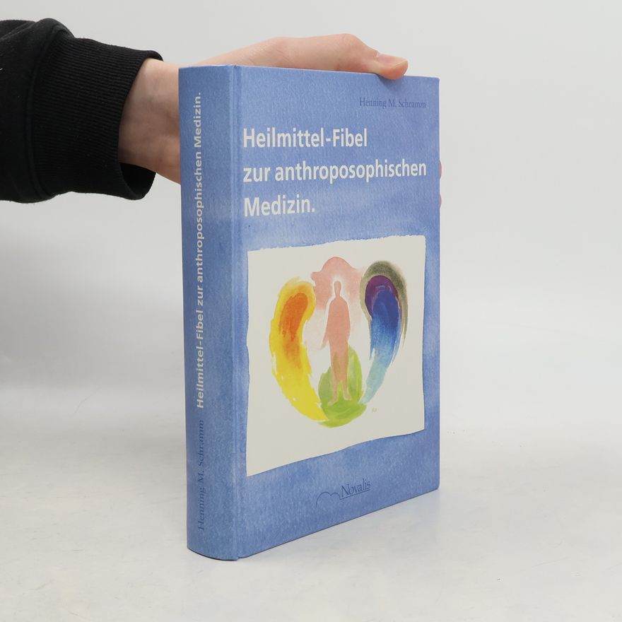 Henning Schramm Heilmittel-Fibel zur anthroposophischen Medizin