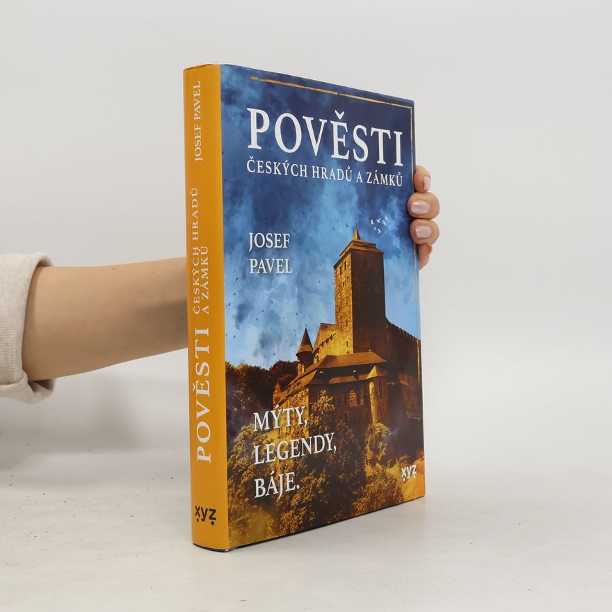Josef Pavel Pověsti českých hradů a zámků. Mýty, legendy, báje