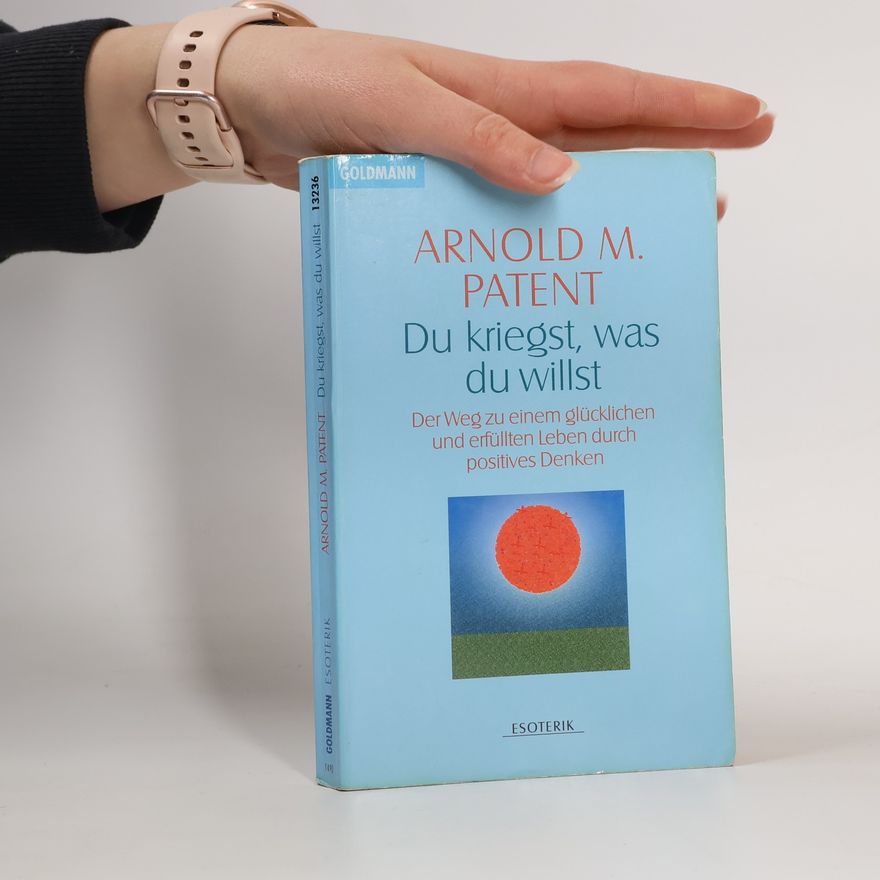 Arnold M. Patent Du kriegst, was du willst