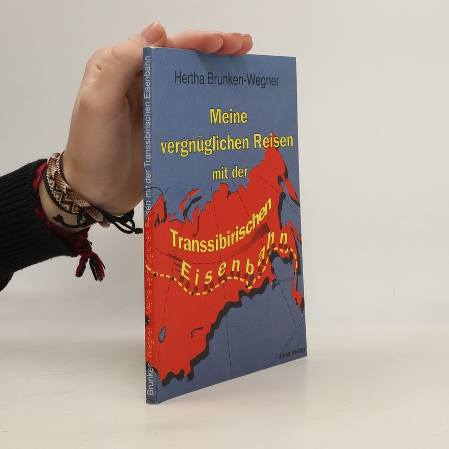 Hertha Brunken Wegner Meine vergnüglichen Reisen mit der transsibirischen Eisenbahn