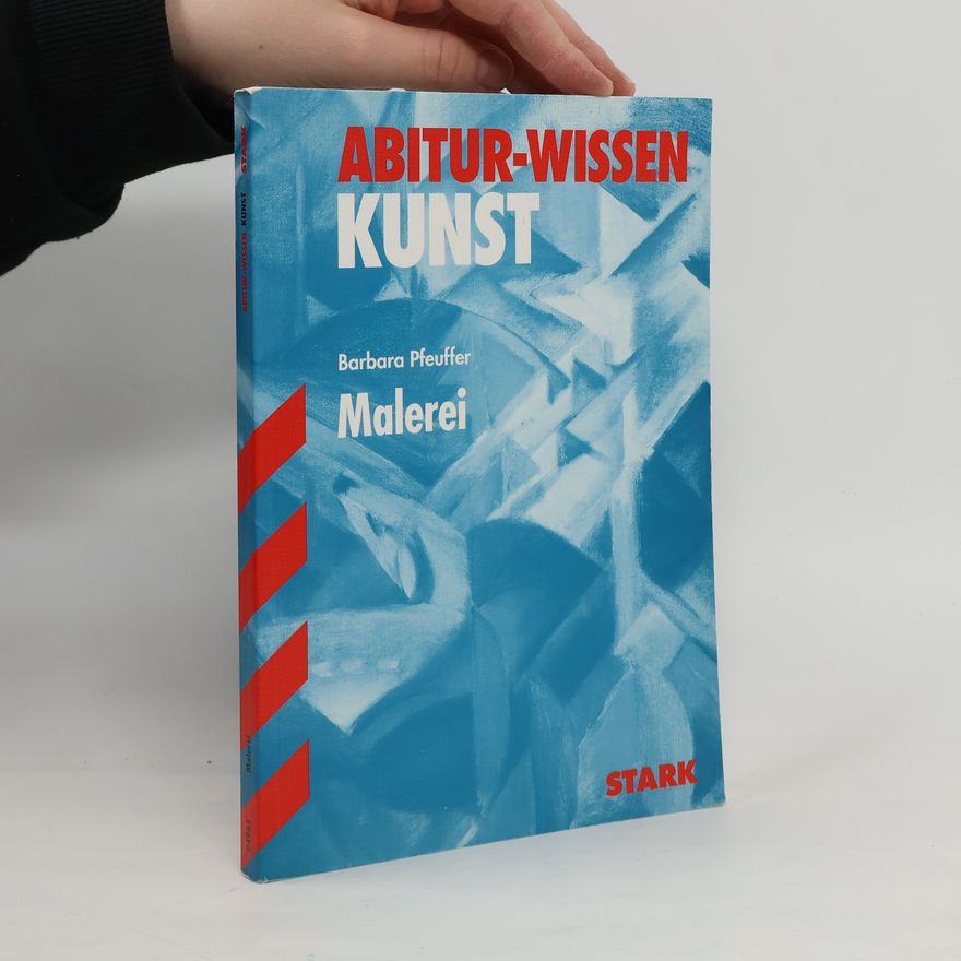 Barbara Pfeuffer Abitur-Training Kunst 1. Grundwissen Malerei. Leistungskurs.