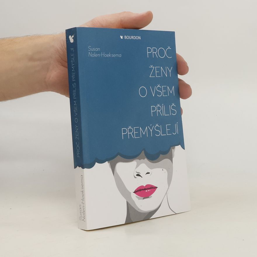 Susan Nolen-Hoeksema Proč ženy o všem příliš přemýšlejí