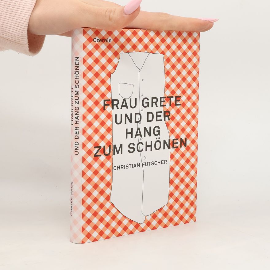 Christian Futscher Frau Grete und der Hang zum Schönen