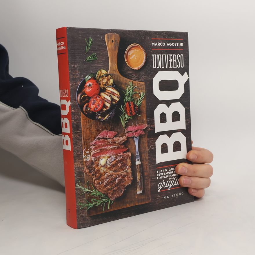 Marco Agostini Universo BBQ. Tutto quello che devi sapere sul vasto e affascinante mondo delle grigliate