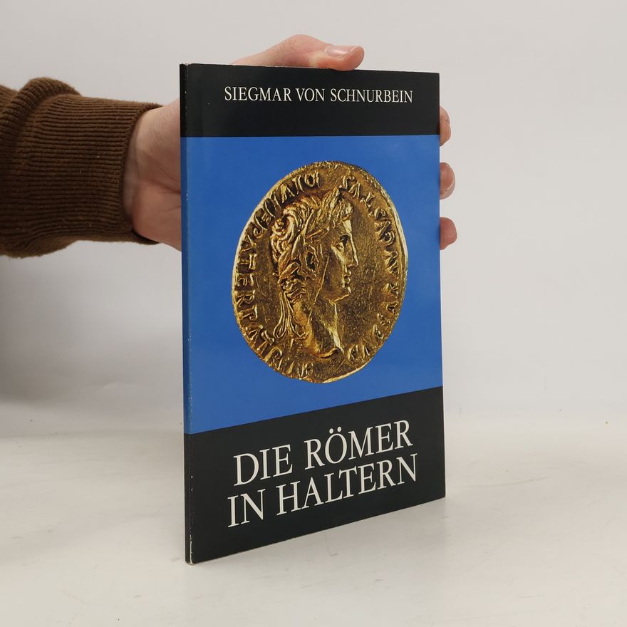 Siegmar von Schnurbein Die Römer in Haltern