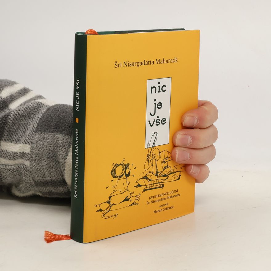 Nisargadatta Maharaj Nic je vše: Kvintesence učení Šrí Nisargadatta Maharadže