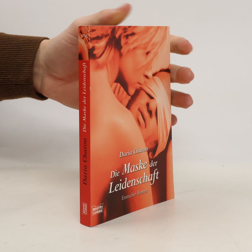 Daria Charon Die Maske der Leidenschaft. Erotischer Roman. Originalausgabe