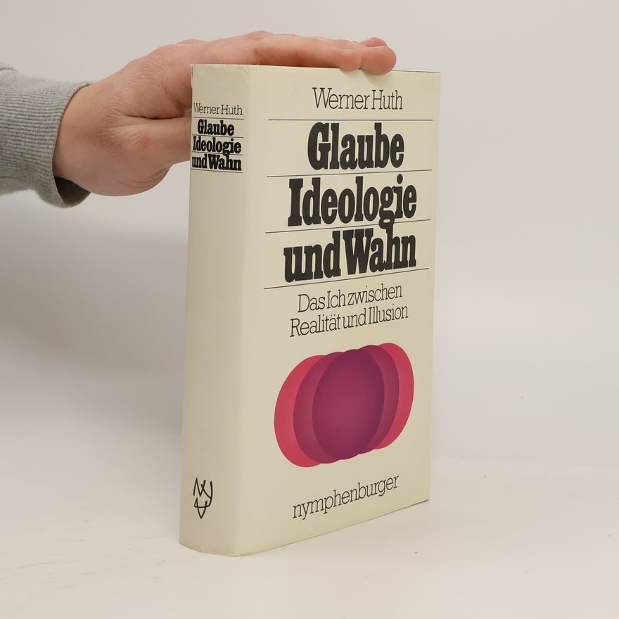 Werner Huth Glaube, Ideologie und Wahn