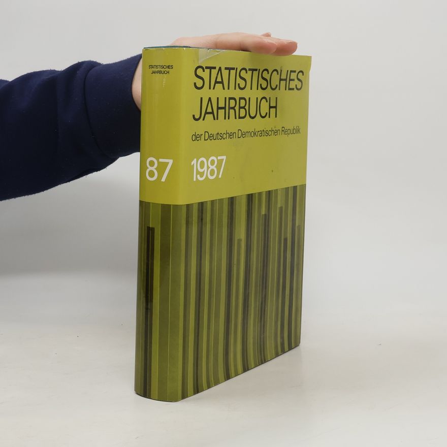 Staatliche Zentralverwaltung für Statistik der Deutschen Demokratischen Republik Statistisches Jahrbuch 1987 der Deutschen Demokratischen Republik