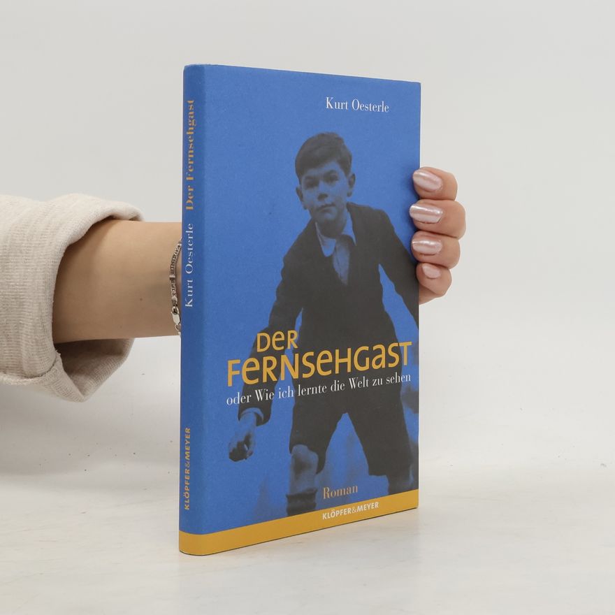 Kurt Oesterle Der Fernsehgast oder wie ich lernte die Welt zu sehen