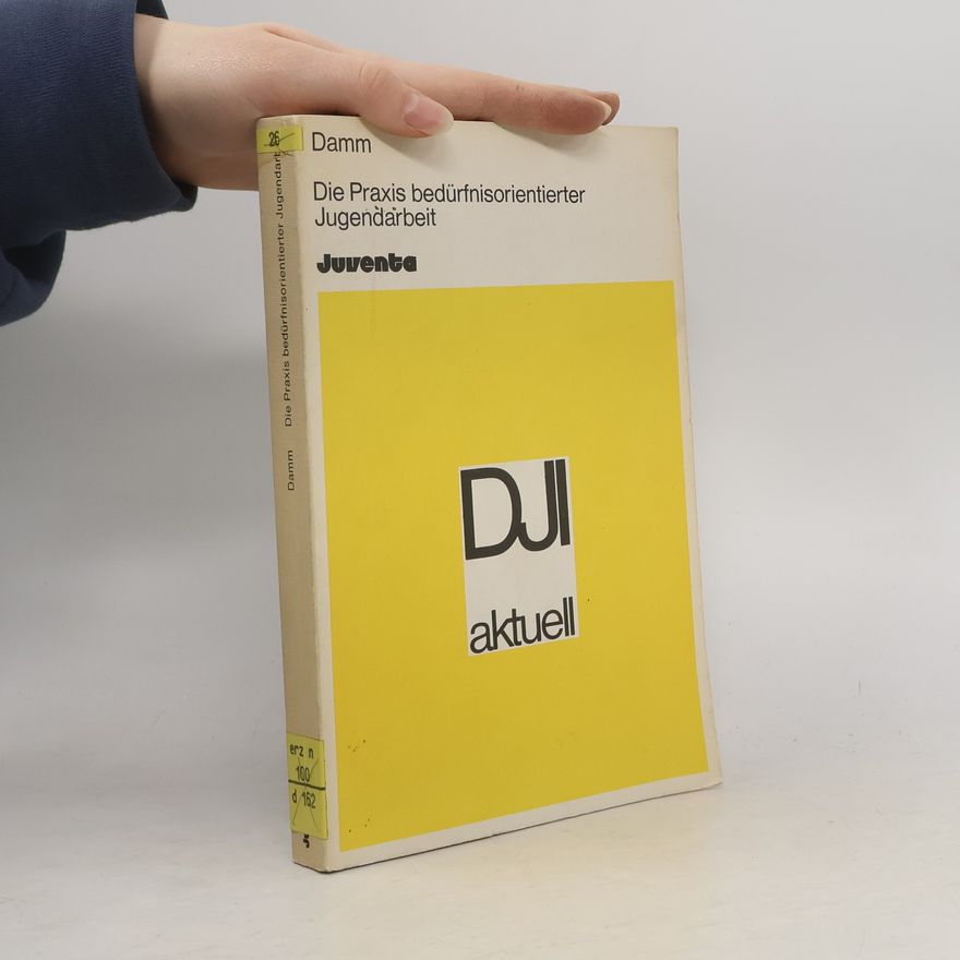 Diethelm Damm Die Praxis bedürfnisorientierter Jugendarbeit