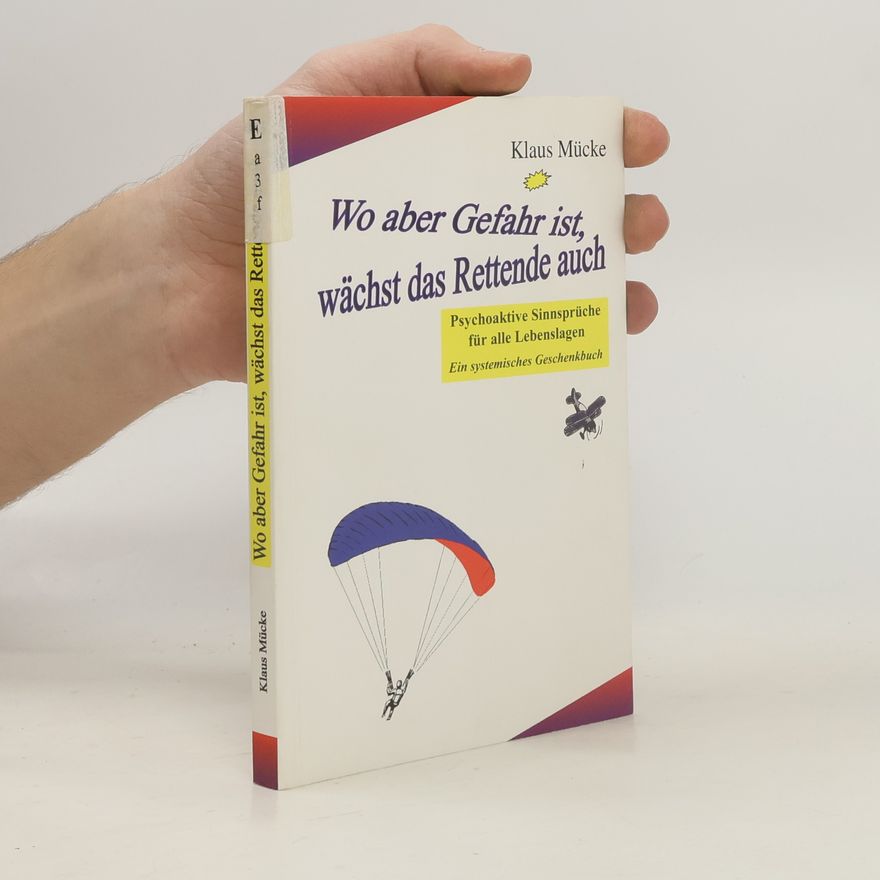 Klaus Mücke Wo aber Gefahr ist, wächst das Rettende auch