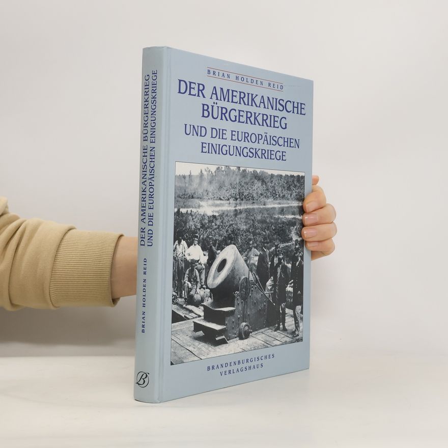 Brian Holden-Reid Der Amerikanische Bürgerkrieg und die europäischen Einigungskriege