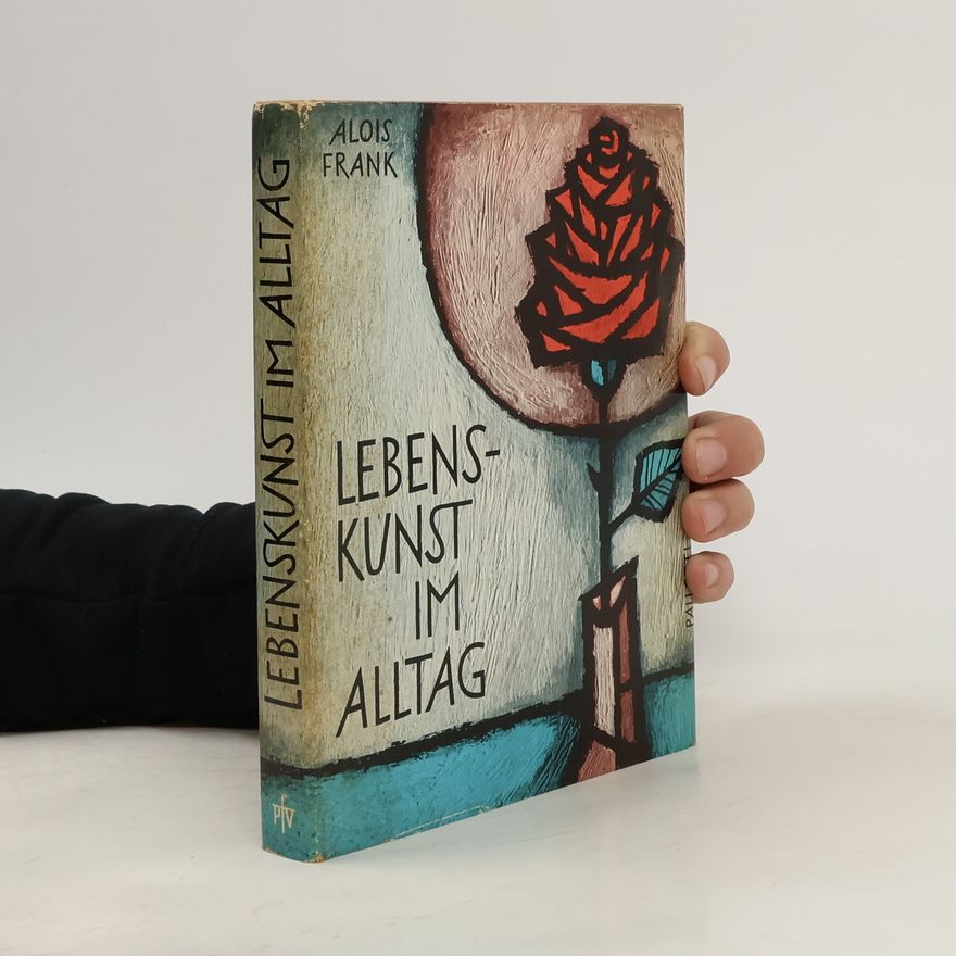 Alois Frank Lebenskunst im Alltag