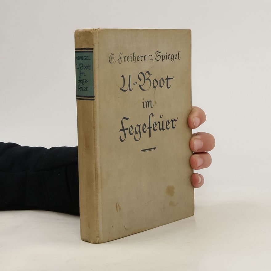 Edgar Freiherr von Spiegel U-boot im Fegefeuer