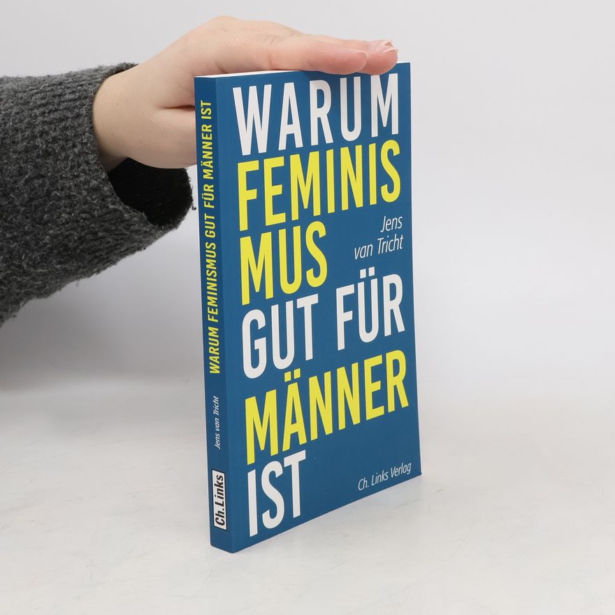 Jens van Tricht Warum Feminismus gut für Männer ist