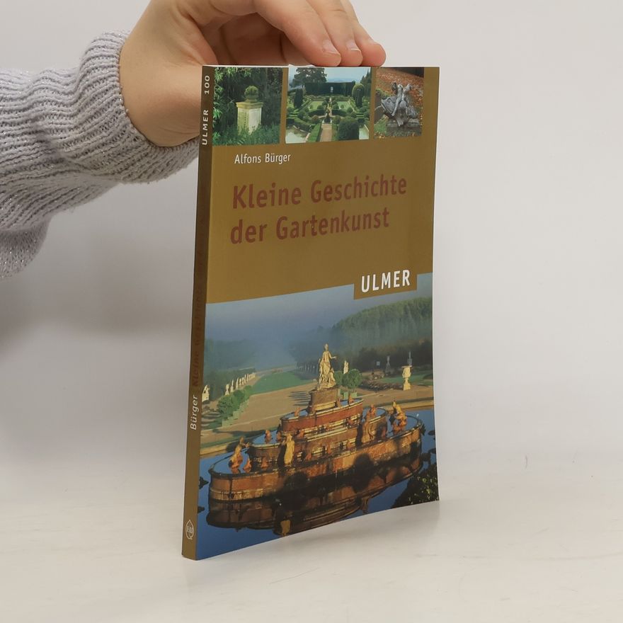 Alfons Burger Kleine Geschichte der Gartenkunst
