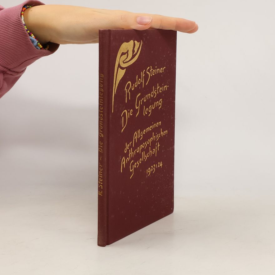Rudolf Steiner Die Grundsteinlegung der Allgemeinen Anthroposophischen Gesellschaft 1923/24