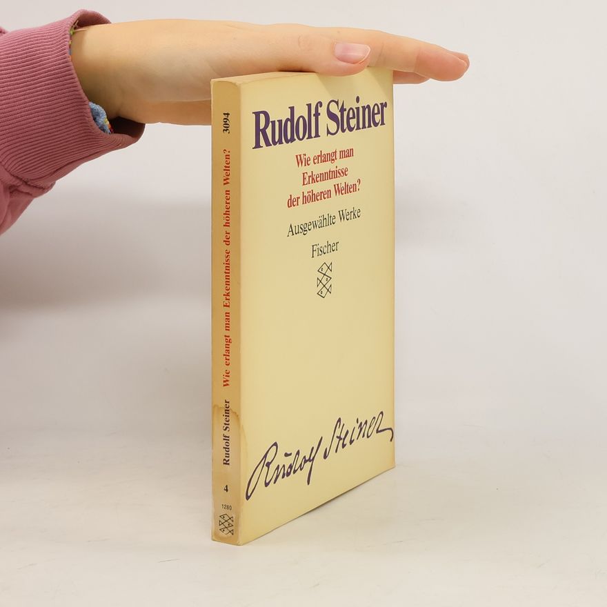 Rudolf Steiner Ausgewählte Werke - 4: Wie erlangt man Erkenntnisse der höheren Welten?