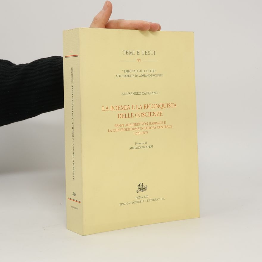 Adriano Prosperi Temi e testi - 55: La Boemia e la riconquista delle coscienze. Ernst Adalbert von Harrach e la Controriforma in Europa centrale