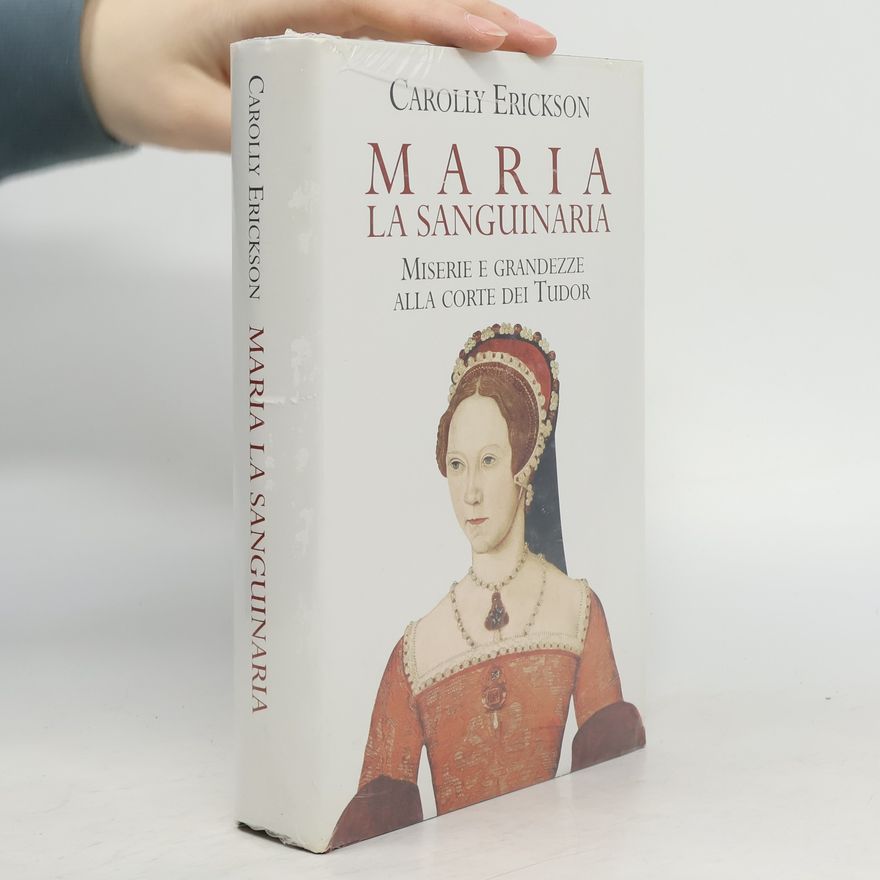 Carolly Erickson Le Scie: Maria la sanguinaria