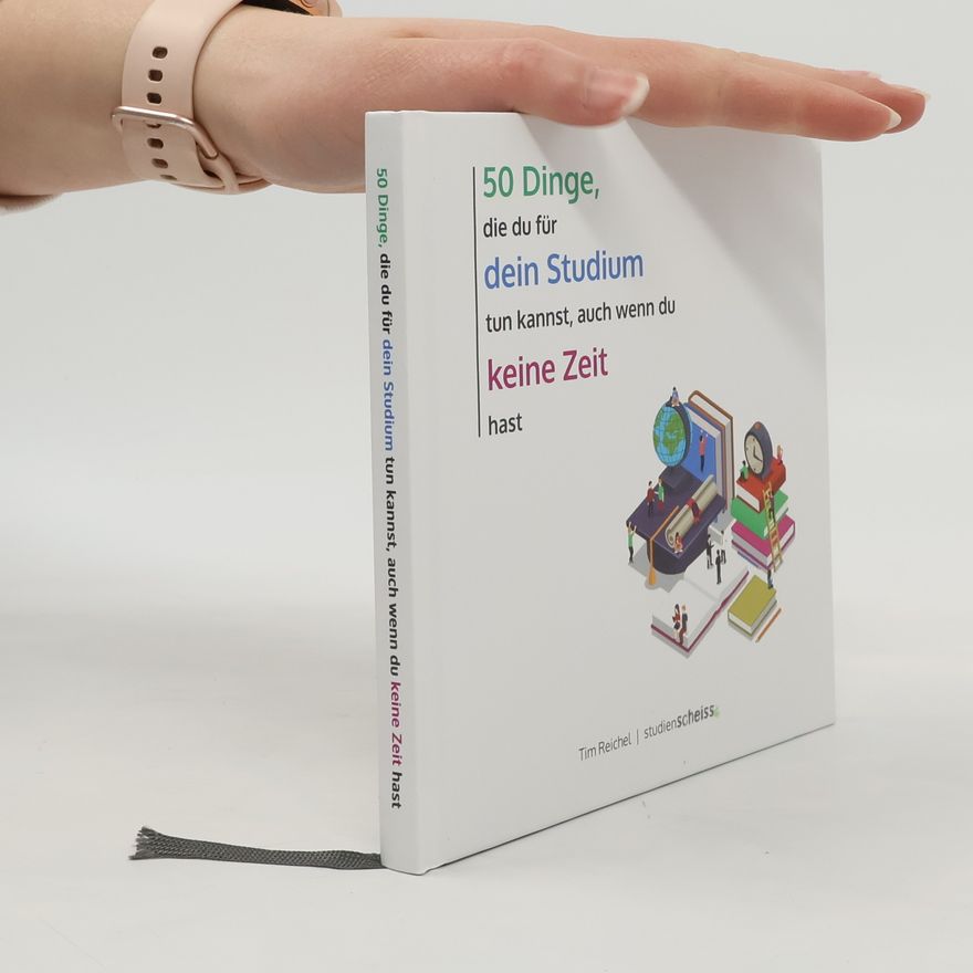 Tim Reichel 50 Dinge, die du für dein Studium tun kannst, auch wenn du keine Zeit hast