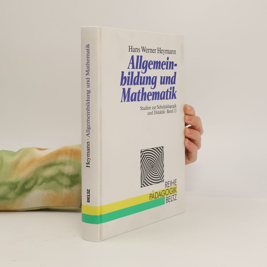 Hans Werner Heymann Studien zur Schulpädagogik und Didaktik - 13: Allgemeinbildung und Mathematik