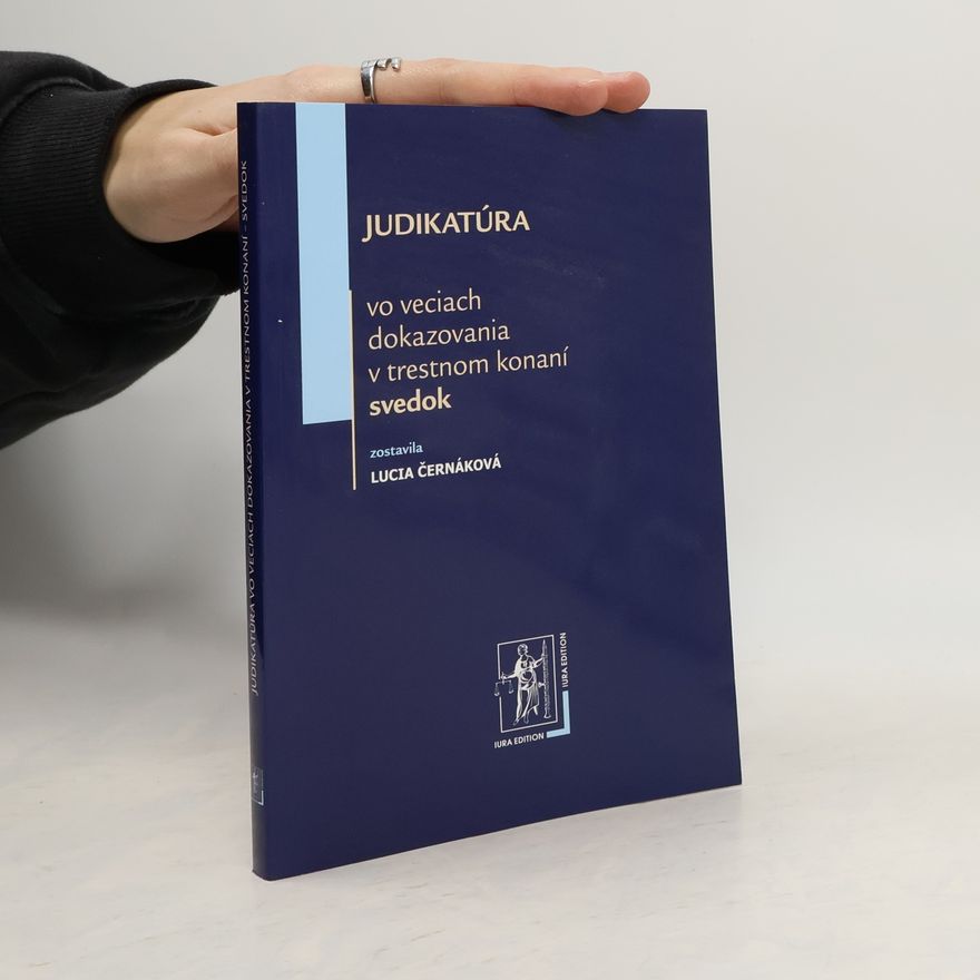 Lucia Černáková Judikatúra vo veciach dokazovania v trestnom konaní