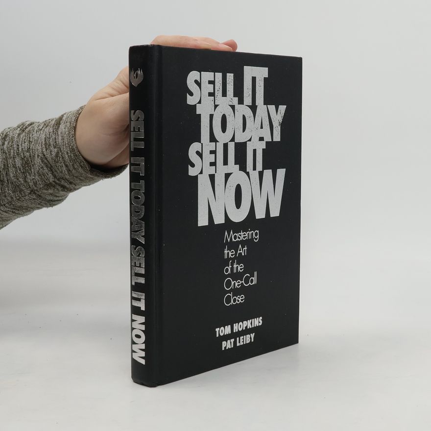 Tom Hopkins Sell it Today, Sell it Now