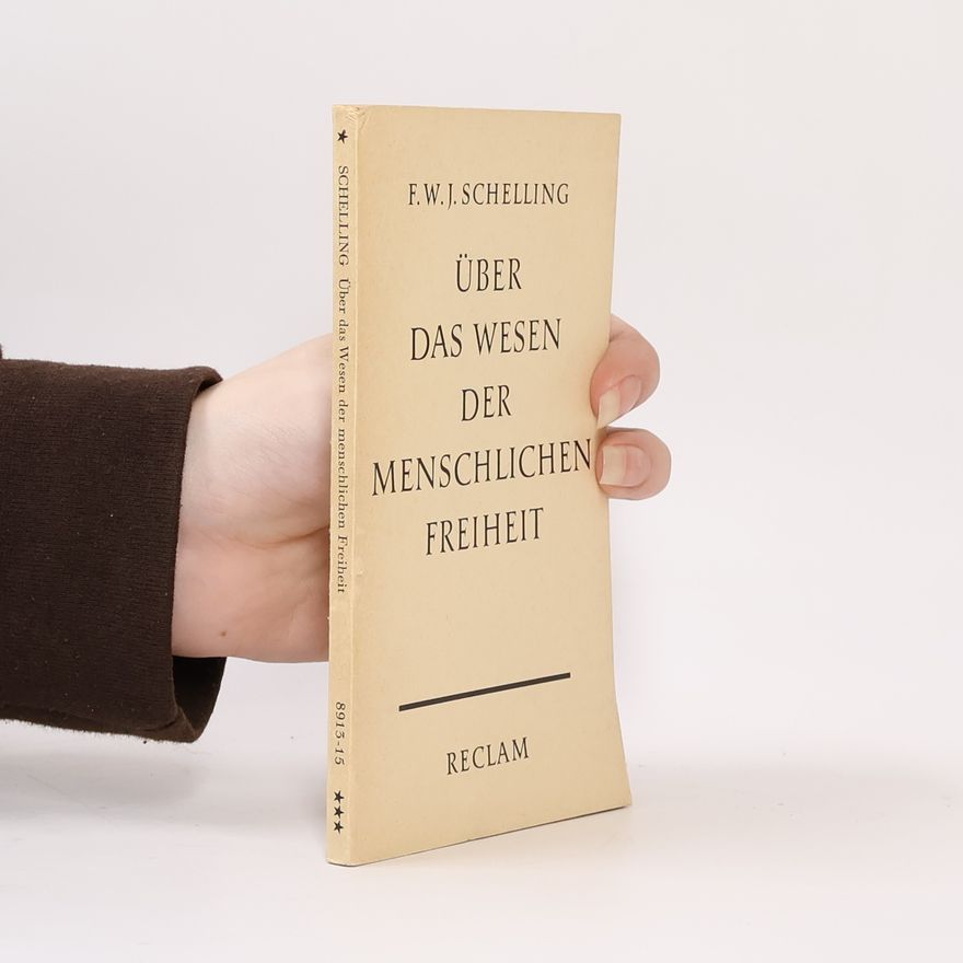 Friedrich Wilhelm Joseph Schelling Über das Wesen der menschlichen freiheit