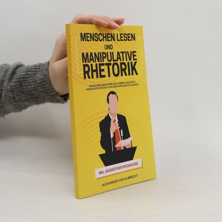 Alexander von Albrecht Menschen lesen und Manipulative Rhetorik