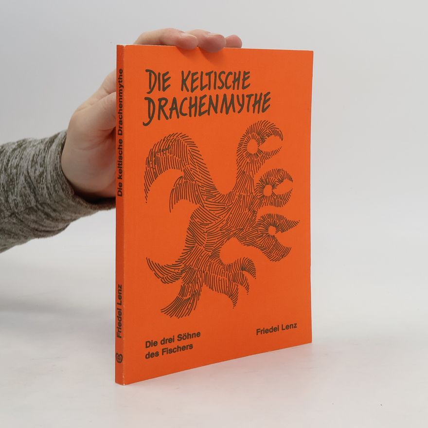 Friedel Lenz Die keltische Drachenmythe. Die drei Söhne des Fischers