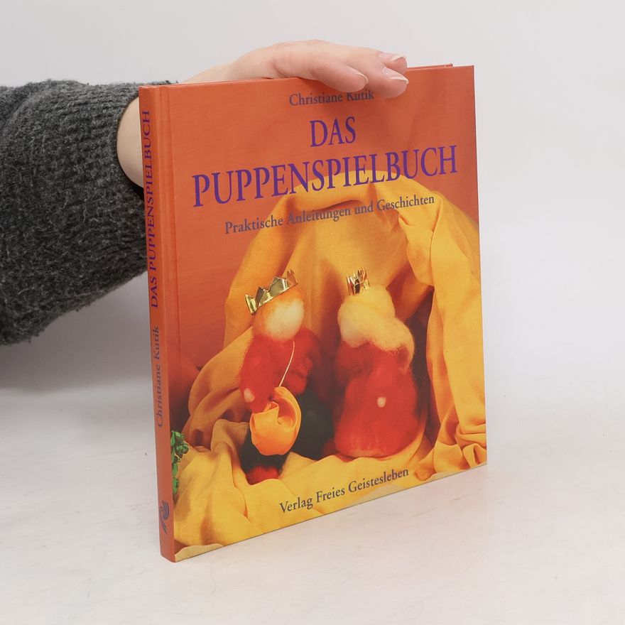 Christiane Kutik Das Puppenspielbuch. Praktische Anleitungen und Geschichten
