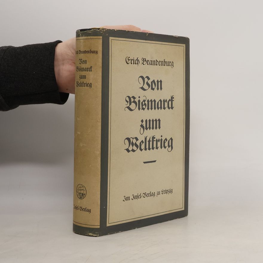 Erich Brandenburg Von Bismarck zum Weltkrieg