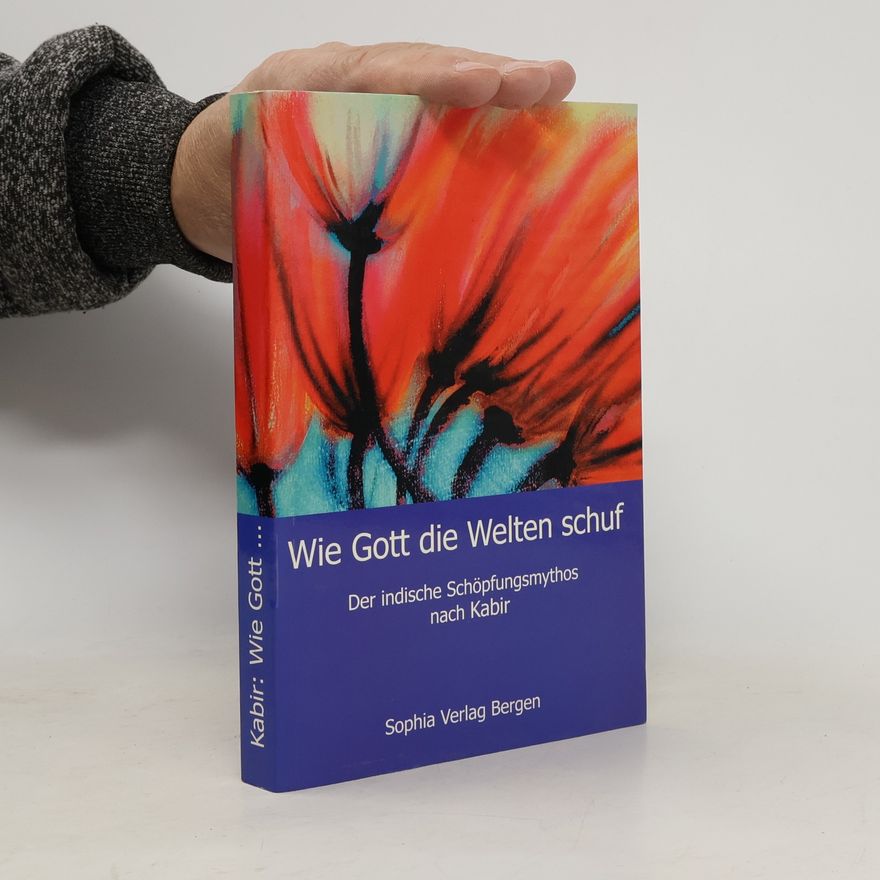 Kabir Wie Gott die Welten schuf und die Seelen zu Ihm heimkehren