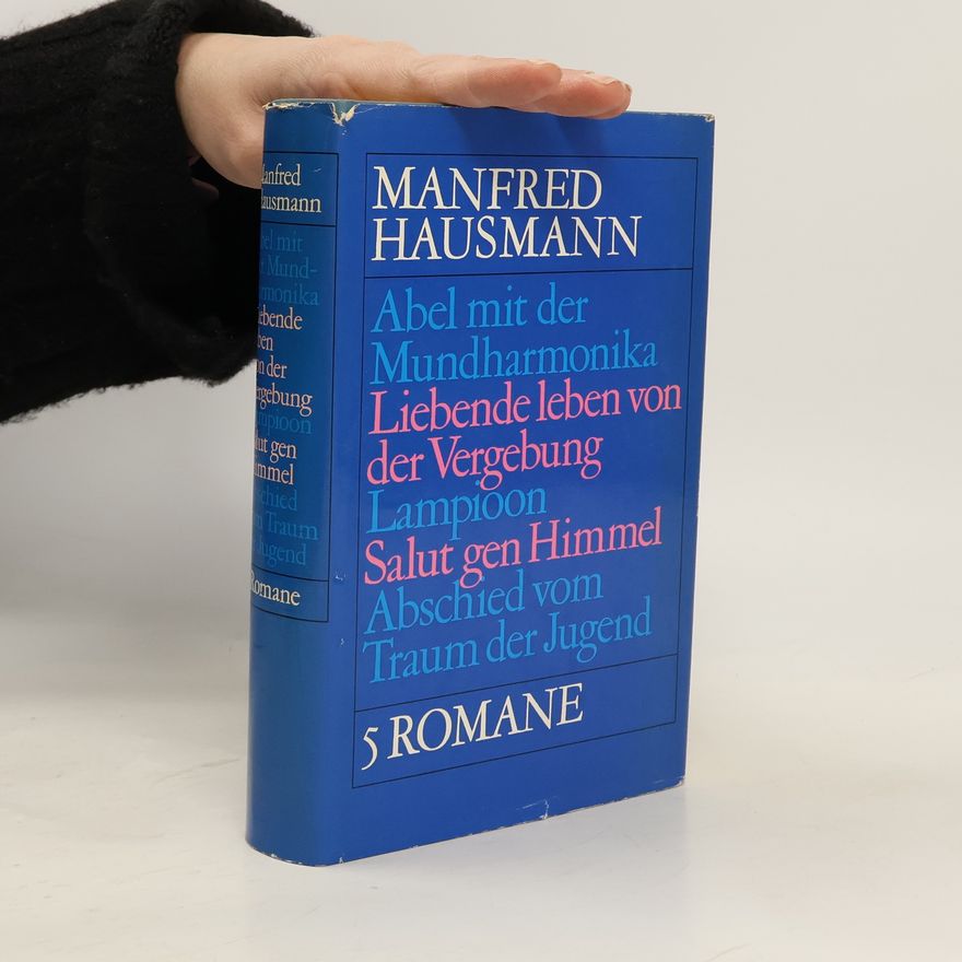 Manfred Hausmann Abel mit der Mundharmonika. Liebende leben von der Vergebung. Lampioon. Salut gen Himmel. Abschied vom Traum der Jugend