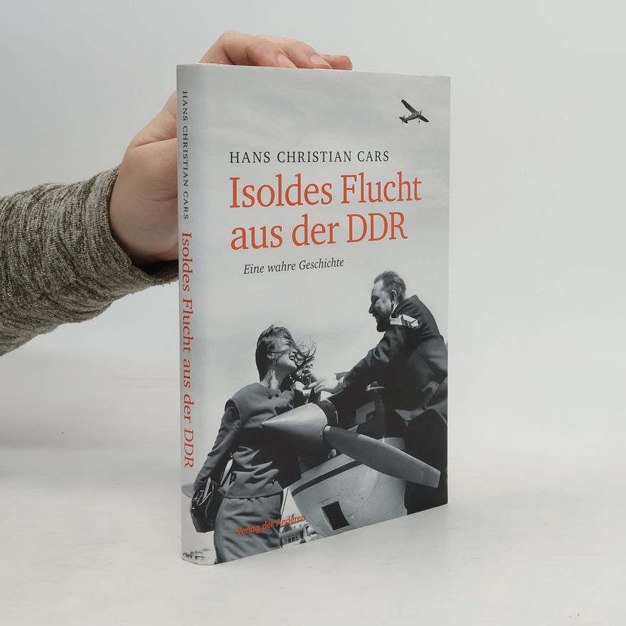 Hans Christian Cars Isoldes Flucht aus der DDR