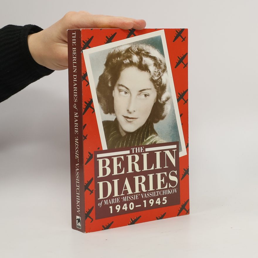 Marie 'Missie' Vassiltchikov The Berlin Diaries 1940 - 1945 of Marie 'Missie' Vassiltchikov