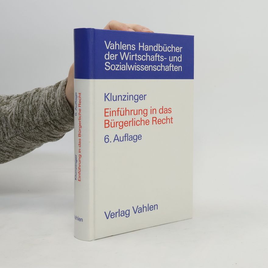 Eugen Klunzinger Vahlens Handbücher der Wirtschafts- und Sozialwissenschaften: Einführung in das Bürgerliche Recht
