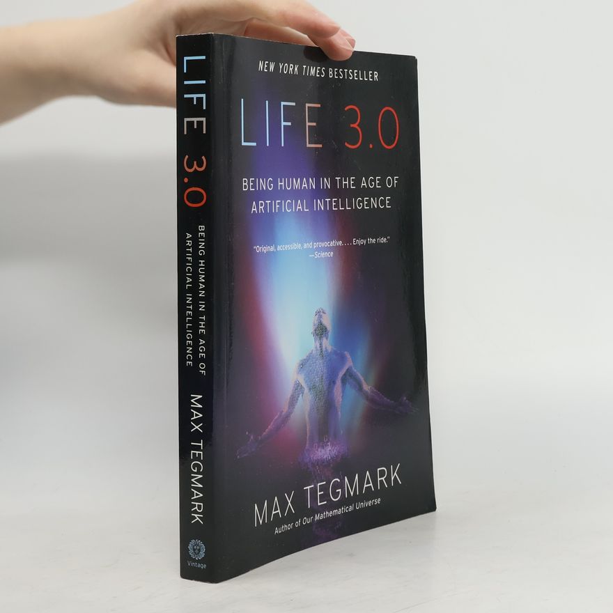 Max Tegmark Life 3.0: Being Human in the Age of Artificial Intelligence