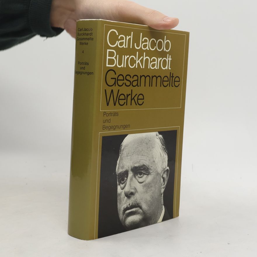 Carl J. Burckhardt Gesammelte Werke 4. Porträts und Begegnungen